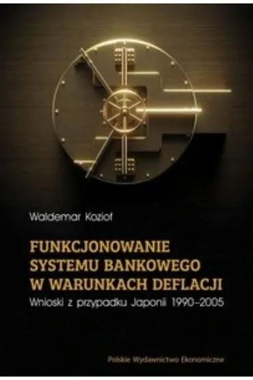 Funkcjonowanie systemu bankowego w warunkach deflacji. Wnioski z przypadku Japonii 1990-2005 - Waldemar  Kozio�