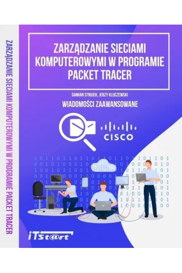 Zarz�dzanie sieciami komputerowymi w programie Packet Tracer - Jerzy Kluczewski, Damian Strojek
