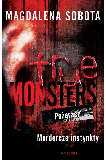 True Monsters. Po�eracz. Mordercze Instynkty - Magdalena  Sobota