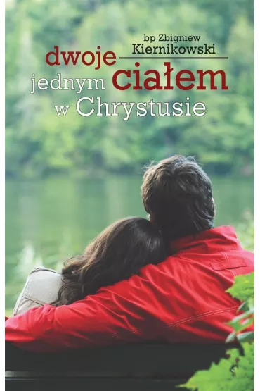Dwoje jednym cia�em w Chrystusie - Zbigniew Kiernikowski