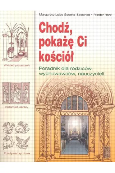 Chod� poka�� Ci ko�ci�. Poradnik dla rodzic�w, wychowawc�w, nauczycieli - Goecke-Seischab Margarete Luise, Harz Frieder