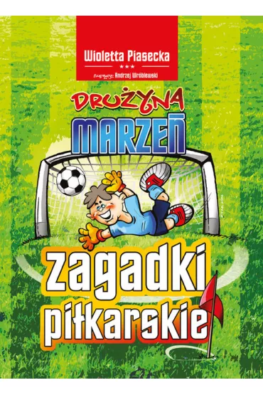 Zagadki pi�karskie. Dru�yna marze� - Wioletta Piasecka