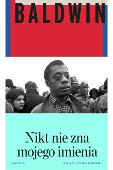 Nikt nie zna mojego imienia. Dalsze zapiski syna tego kraju - James Baldwin