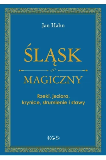 �l�sk magiczny. Rzeki, jeziora, krynice, strumienie i stawy - Jan Hahn