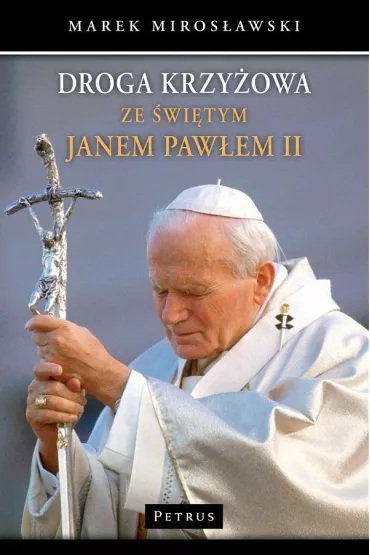 Droga krzy�owa ze �wi�tym Janem Paw�em II - Marek Miros�awski