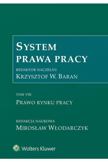 Prawo rynku pracy. System prawa pracy. Tom 7 - Krzysztof W. Baran