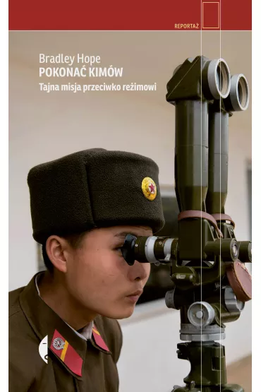 Pokona� Kim�w. Tajna misja przeciwko re�imowi - Hope Bradley