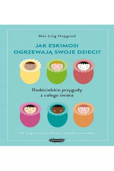 Jak Eskimosi ogrzewaj� swoje dzieci? - Hopgood Mei-Ling