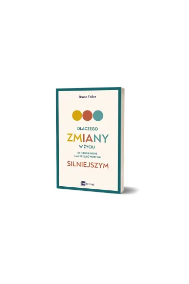 Dlaczego zmiany w �yciu s� nieuniknione i jak przej�� przez nie silniejszym - Bruce Feiler