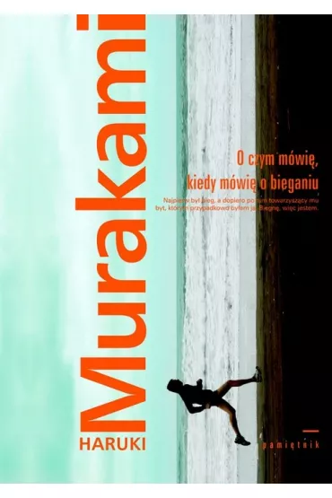 O czym m�wi�, kiedy m�wi� o bieganiu - Haruki Murakami