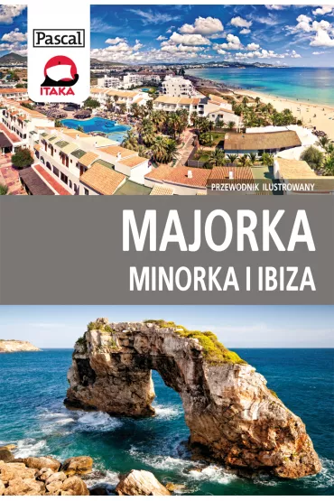 Majorka, Minorka, Ibiza. Przewodnik ilustrowany - Ludmi�a Sojka, Marek Paw�owski, Zofia Siewak-Sojka