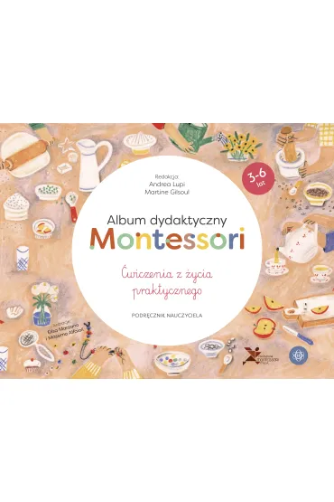 Album dydaktyczny Montessori. �wiczenia z �ycia praktycznego - Andrea  Lupi, Martine Gilsoul
