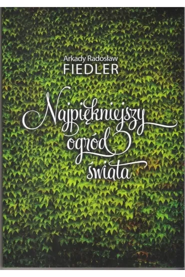Najpi�kniejszy ogr�d �wiata - Arkady Rados�aw Fiedler