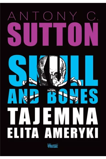 Skull and Bones, Tajemna elita Ameryki - Antony C. Sutton