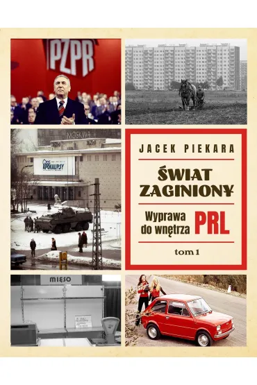 �wiat Zaginiony Tom 1 Wyprawa Do Wn�trza Prl - Jacek Piekara