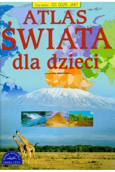 Atlas �wiata dla dzieci - Ewa Miedzi�ska