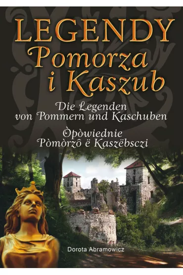 Legendy Pomorza I Kaszub (wersja tr�jj�zyczna) - Dorota Abramowicz