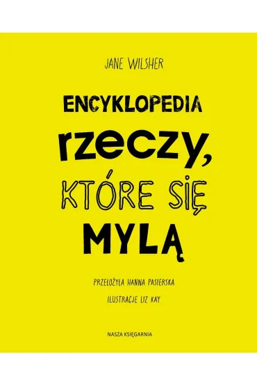 Encyklopedia rzeczy, kt�re si� myl�. �wiat a wszech�wiat, tornado a huragan, mikroskop a teleskop oraz wiele innych par - Jane  Wilsher