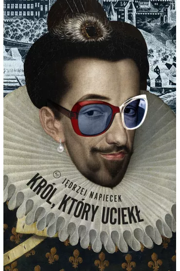 Kr�l, kt�ry uciek� - J�drzej Napiecek