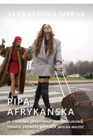 Pipa afryka�ska. Ja, choroba "efektywna" dwubiegunowa. Terapia, podr�e, przyja��, wielka mi�o�� - Aleksandra Nowak