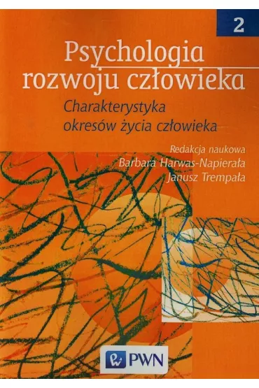 Psychologia rozwoju cz�owieka. Tom 2. Charakterystyka okres�w �ycia cz�owieka - Barbara Harwas-Napiera�a