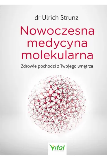 Nowoczesna medycyna molekularna zdrowie pochodzi z twojego wn�trza - Strunz Ulrich