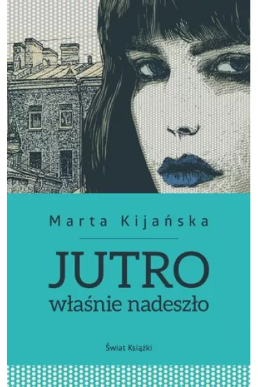 Jutro w�a�nie nadesz�o - Marta Kija�ska