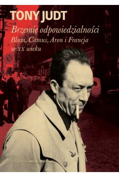 eBook Brzemi odpowiedzialnoci: Blum, Camus, Aron, i francuski wiek dwudziesty mobi epub