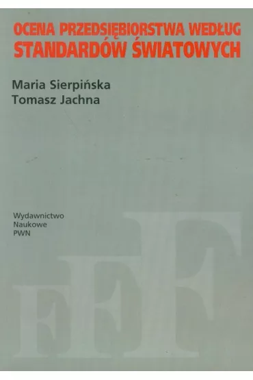 Ocena przedsi�biorstwa wed�ug standard�w �wiatowych - Maria Sierpi�ska, Tomasz Jachna