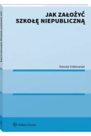 Jak za�o�y� szko�� niepubliczn� - Danuta Sobkowiak