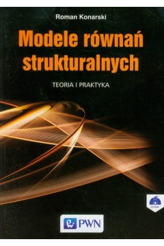 Modele rwna strukturalnych. Teoria i praktyka
