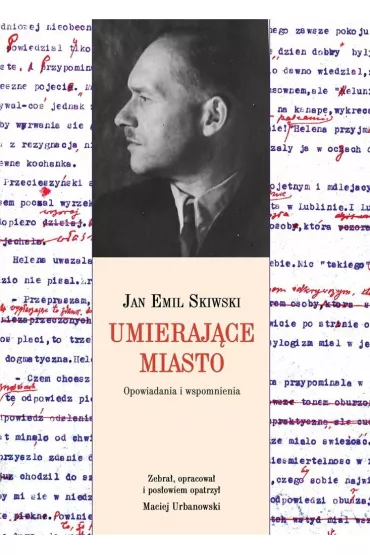 Umieraj�ce miasto. Opowiadania i wspomnienia - Jan Emil Skiwski