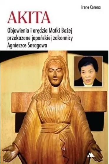Akita. Objawienia i or�dzia Matki Bo�ej - Irene Corona