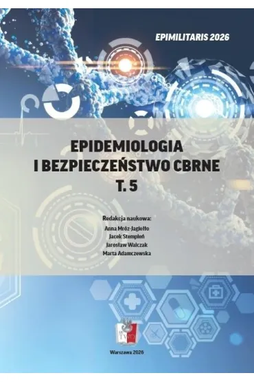 Epidemiologia i bezpiecze�stwo CBRNE T.5 - Anna  Mr�z-Jagie��o, Jacek  Stempie�, Jaros�aw  Walczak, Marta  Adamczewska