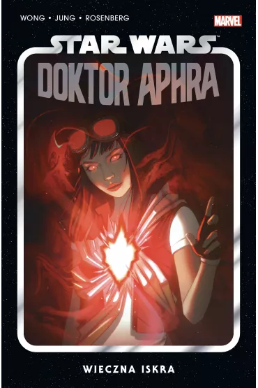 Wieczna iskra. Star Wars. Doktor Aphra. Tom 5 - Alyssa  Wong