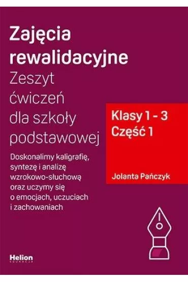 Zaj�cia rewalidacyjne. Zeszyt �wicze� dla szko�y podstawowej. Doskonalimy kaligrafi�, syntez� i analiz� wzrokowo-s�uchow� oraz uczymy si� o emocjach, uczuciach i zachowaniach. Klasy 1-3. Cz�� 1 - Jolanta Pa�czyk