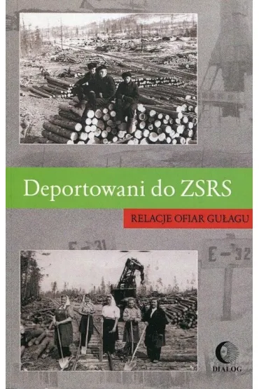 Deportowani do ZSRS. Relacje ofiar gu�agu