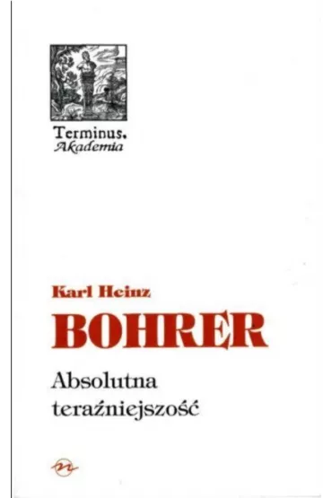 Absolutna tera�niejszo�� - Karl Bohrer Heinz