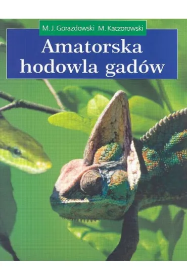 Amatorska hodowla gad�w - Marcin Jan Gorazdowski, Micha� Kaczorowski