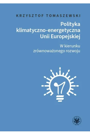 Polityka klimatyczno-energetyczna Unii Europejskiej W kierunku zr�wnowa�onego rozwoju - Krzysztof Tomaszewski