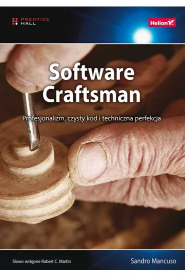 Software Craftsman. Profesjonalizm, czysty kod i techniczna perfekcja - Sandro Mancuso