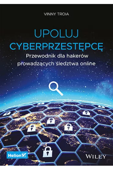 Upoluj cyberprzest�pc�. Przewodnik dla haker�w prowadz�cych �ledztwa online - Vinny  Troia