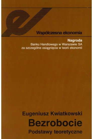 Bezrobocie. Podstawy teoretyczne - Eugeniusz Kwiatkowski