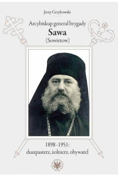Arcybiskup genera brygady Sawa (Sowietow) 1898-1951 duszpasterz, onierz, obywatel