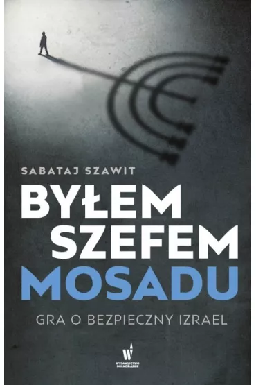 By�em szefem Mosadu. Gra o bezpieczny Izrael - Sabataj Szawit
