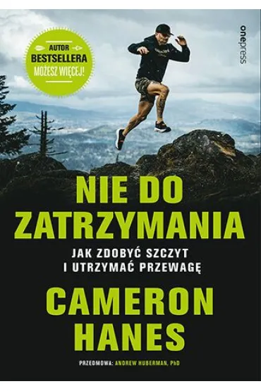 Nie do zatrzymania. Jak zdoby� szczyt i utrzyma� przewag� - Cameron  Hanes, Andrew D Huberman