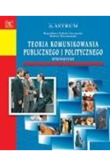 Teoria komunikowania publicznego i politycznego - Bogus�awa Dobek-Ostrowska, Robert Wiszniowski