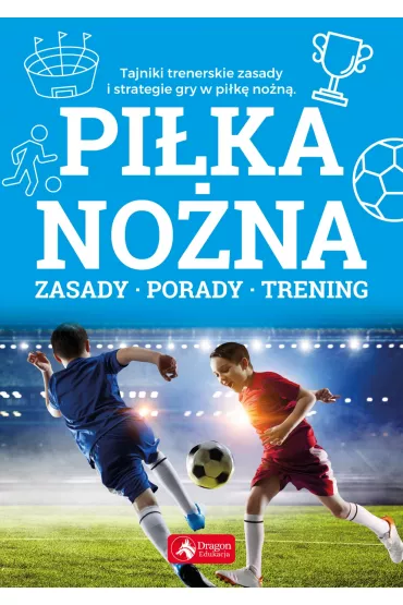 Pi�ka no�na. Zasady, porady, trening - Piotr �ak