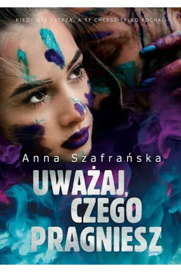 Uwa�aj, czego pragniesz - Anna Szafra�ska