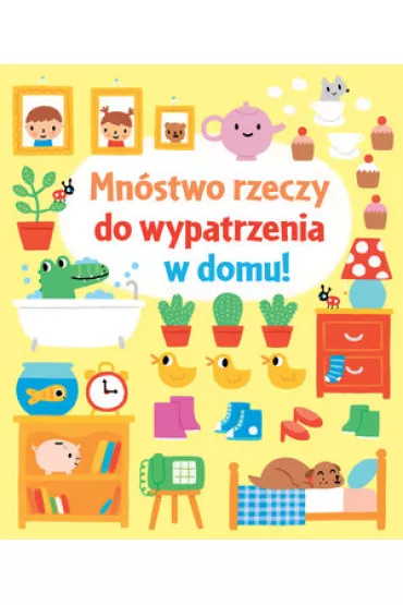Mn�stwo rzeczy do wypatrzenia w domu! - Fiona Watt